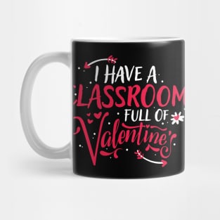 Cute I Have a Classroom Full of Valentines Teacher Mug